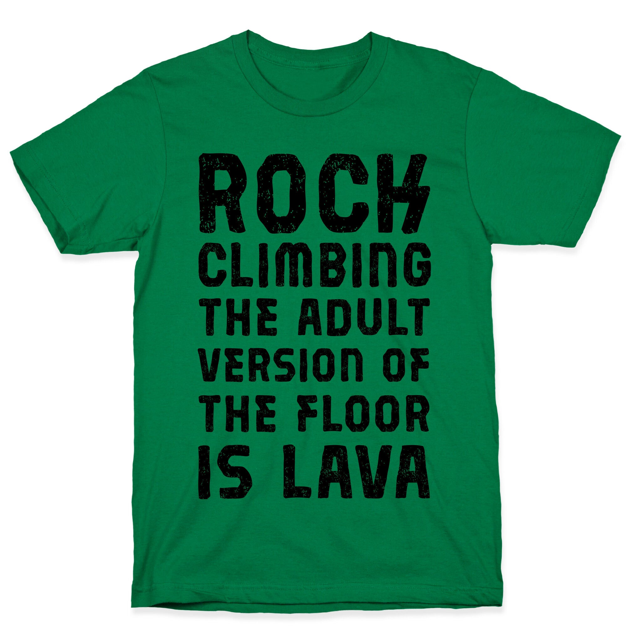 Rock Climing The Adult Version Of The Floor Is Lava T-Shirt
